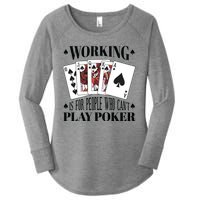 Working Is For People Who Can't Play Poker Women's Perfect Tri Tunic Long Sleeve Shirt