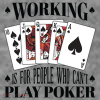 Working Is For People Who Can't Play Poker Premium T-Shirt