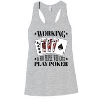 Working Is For People Who Can't Play Poker Women's Racerback Tank