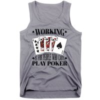 Working Is For People Who Can't Play Poker Tank Top