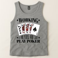 Working Is For People Who Can't Play Poker Tank Top