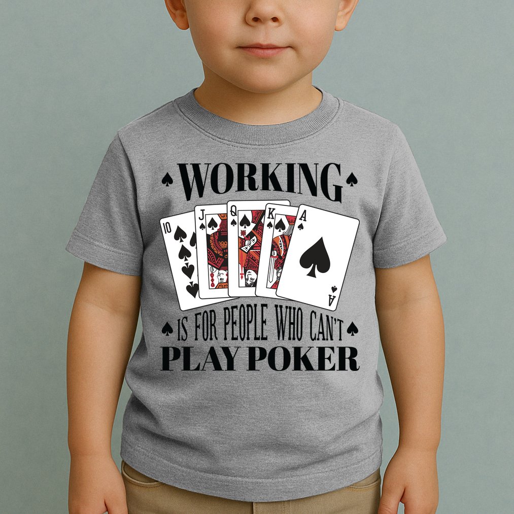 Working Is For People Who Can't Play Poker Toddler T-Shirt