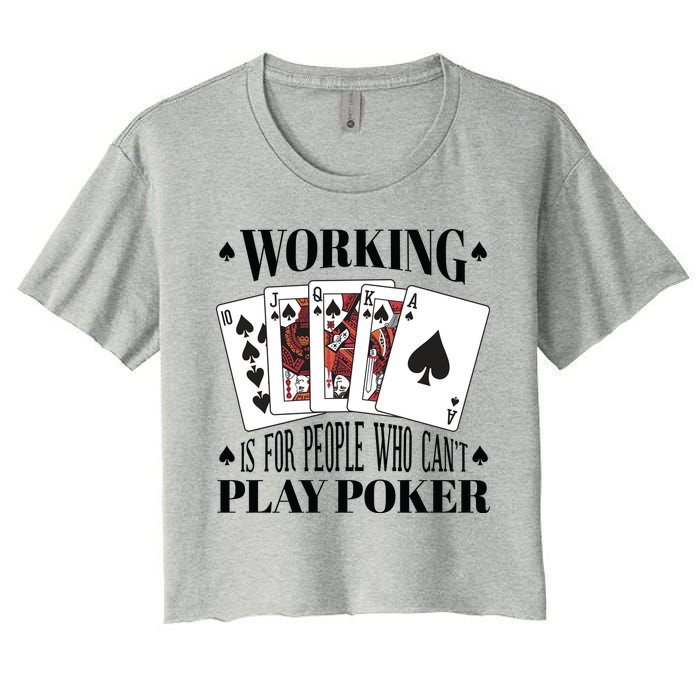 Working Is For People Who Can't Play Poker Crop Top