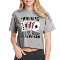 Working Is For People Who Can't Play Poker Crop Top
