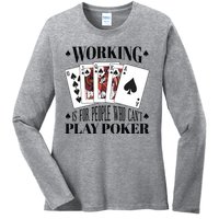 Working Is For People Who Can't Play Poker Ladies Long Sleeve Shirt