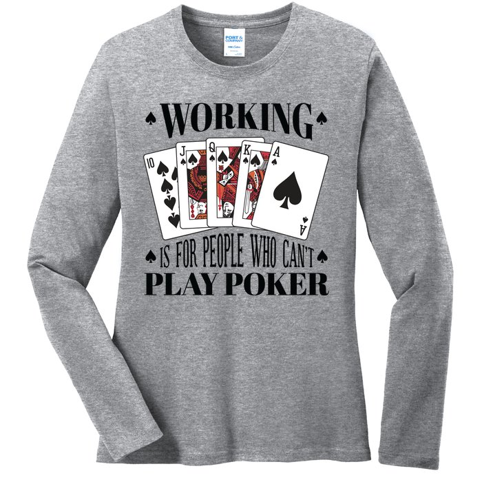 Working Is For People Who Can't Play Poker Ladies Long Sleeve Shirt