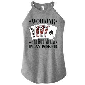 Working Is For People Who Can't Play Poker Women's Perfect Tri Rocker Tank