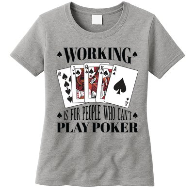 Working Is For People Who Can't Play Poker Womens T-Shirt