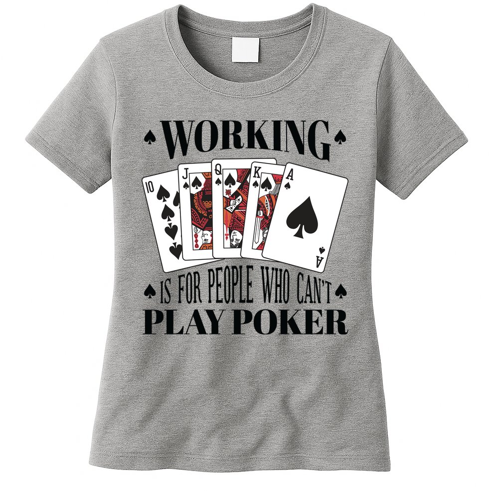 Working Is For People Who Can't Play Poker Womens T-Shirt
