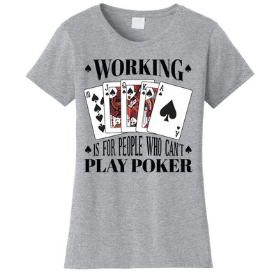 Working Is For People Who Can't Play Poker Women's T-Shirt