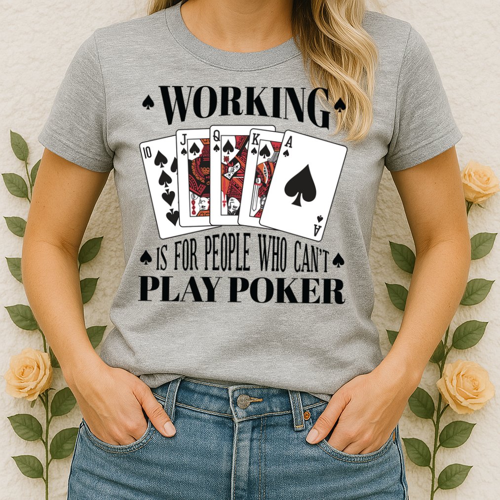 Working Is For People Who Can't Play Poker Womens T-Shirt