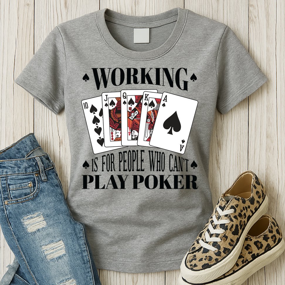 Working Is For People Who Can't Play Poker Womens T-Shirt