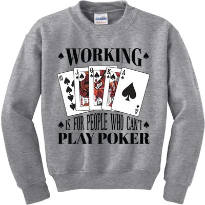 Working Is For People Who Can't Play Poker Kids Sweatshirt