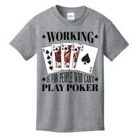 Working Is For People Who Can't Play Poker Kids T-Shirt