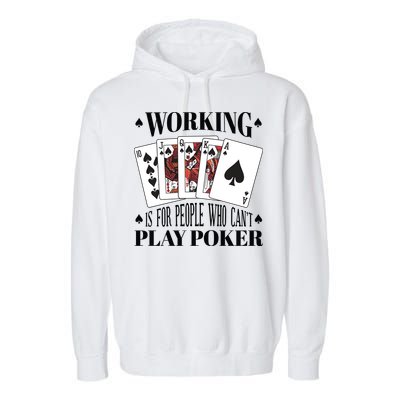 Working Is For People Who Can't Play Poker Garment-Dyed Fleece Hoodie