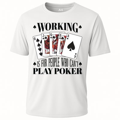 Working Is For People Who Can't Play Poker Performance Shirt