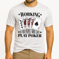 Working Is For People Who Can't Play Poker Performance Shirt