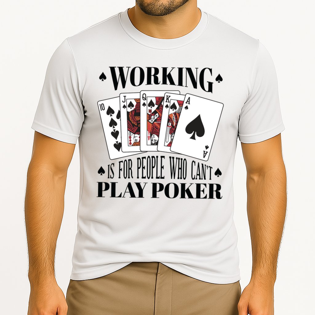Working Is For People Who Can't Play Poker Performance Shirt