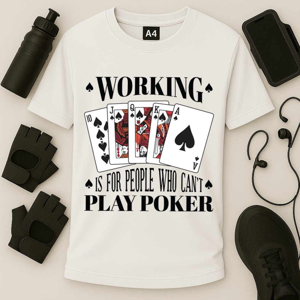 Working Is For People Who Can't Play Poker Performance Shirt