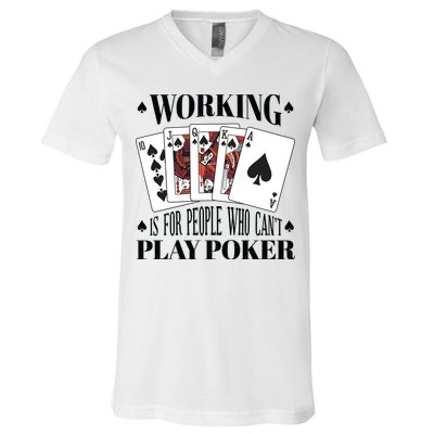 Working Is For People Who Can't Play Poker V-Neck T-Shirt