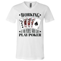 Working Is For People Who Can't Play Poker V-Neck T-Shirt