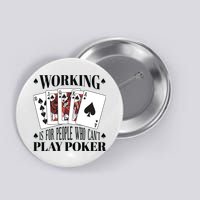 Working Is For People Who Can't Play Poker Button