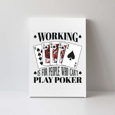 Working Is For People Who Can't Play Poker Canvas