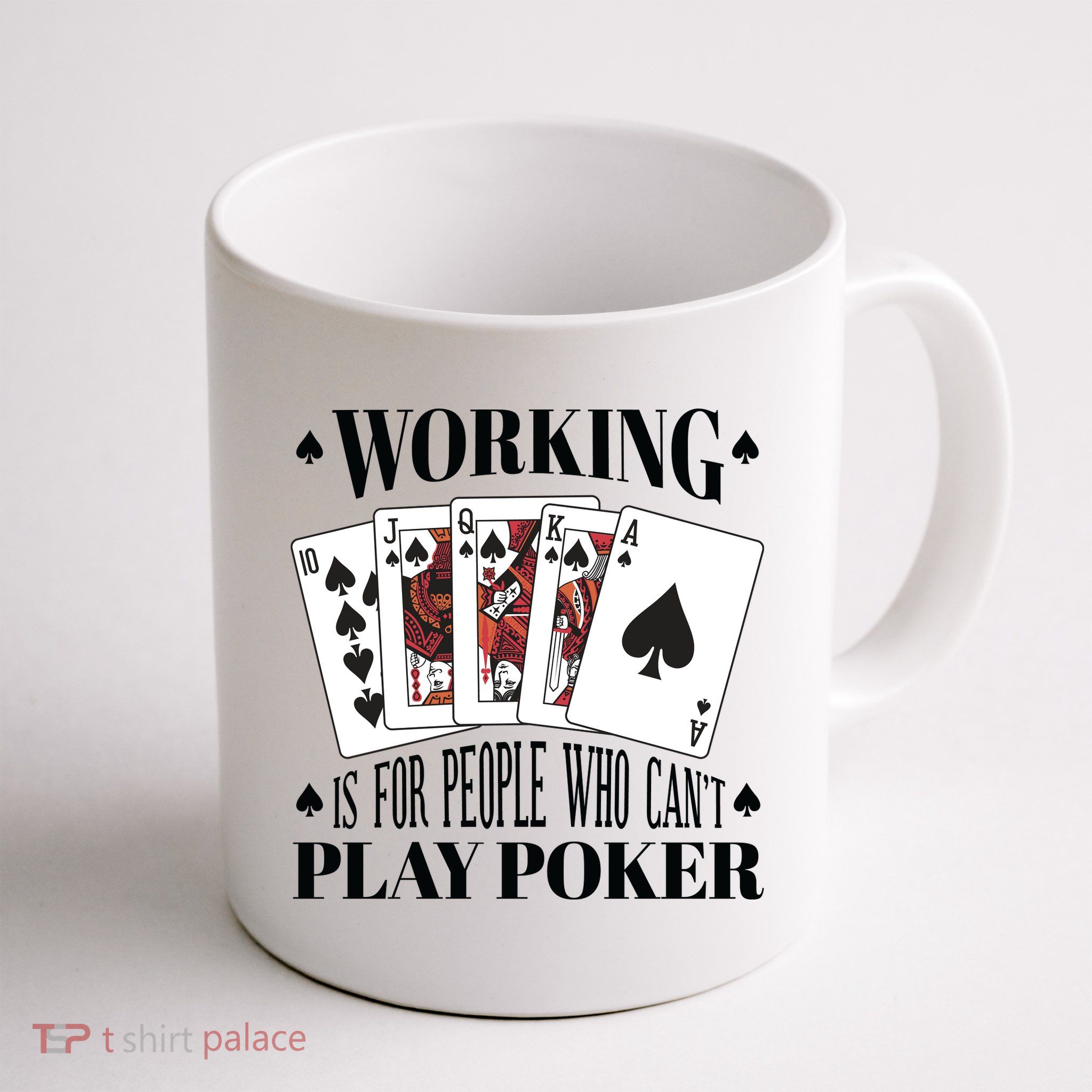 Working Is For People Who Can't Play Poker Mug