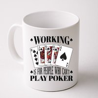 Working Is For People Who Can't Play Poker Mug