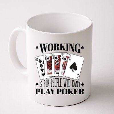 Working Is For People Who Can't Play Poker Coffee Mug