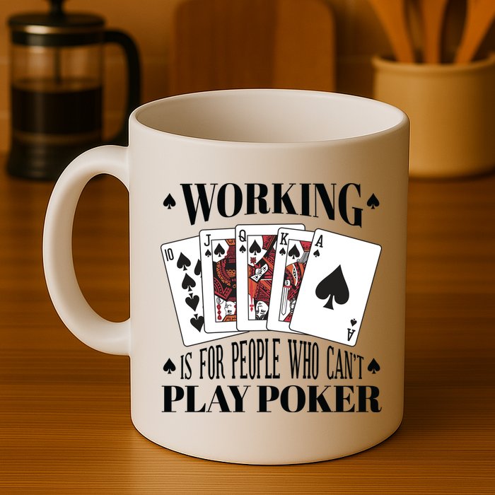 Working Is For People Who Can't Play Poker Mug