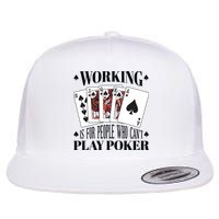 Working Is For People Who Can't Play Poker Flat Bill Trucker Hat
