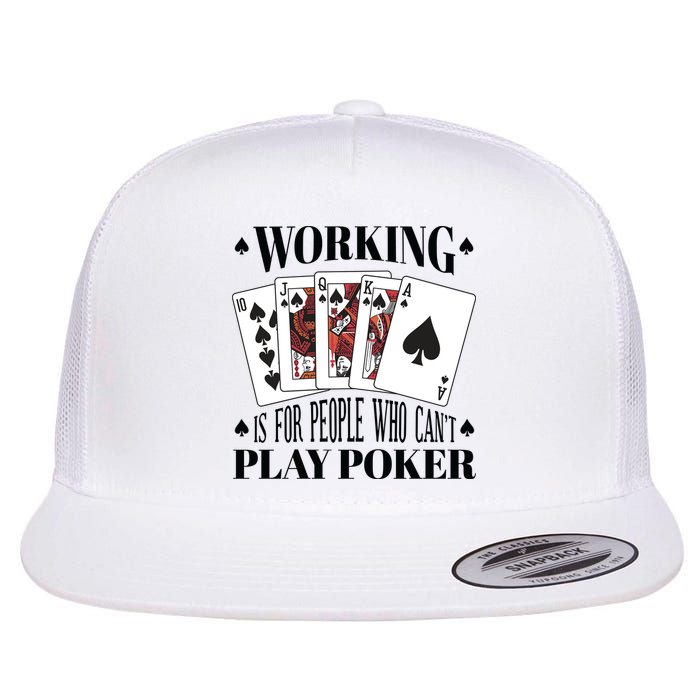 Working Is For People Who Can't Play Poker Flat Bill Trucker Hat