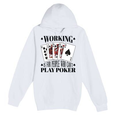 Working Is For People Who Can't Play Poker Premium Pullover Hoodie