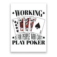 Working Is For People Who Can't Play Poker Poster