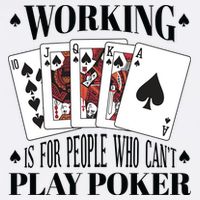 Working Is For People Who Can't Play Poker Poster