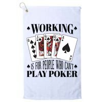 Working Is For People Who Can't Play Poker Golf Towel