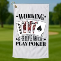 Working Is For People Who Can't Play Poker Golf Towel