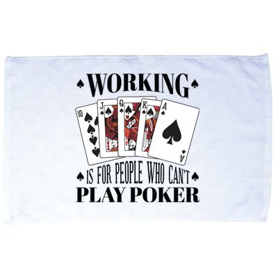 Working Is For People Who Can't Play Poker Microfiber Hand Towel