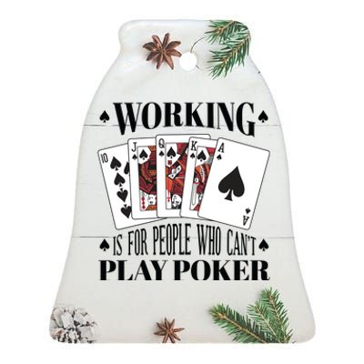 Working Is For People Who Can't Play Poker Ceramic Bell Ornament