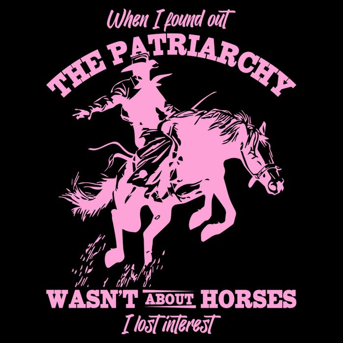 When I Found Out The Patriarchy WasnT About Horses I Lost Interest Sweatshirt
