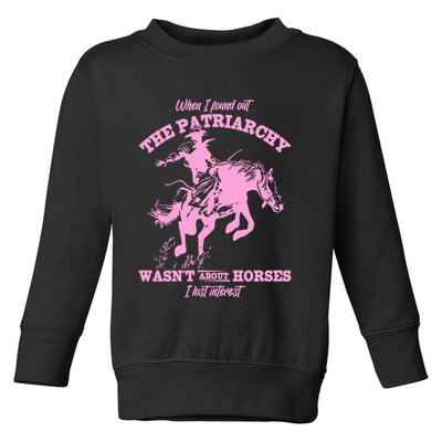 When I Found Out The Patriarchy WasnT About Horses I Lost Interest Toddler Sweatshirt