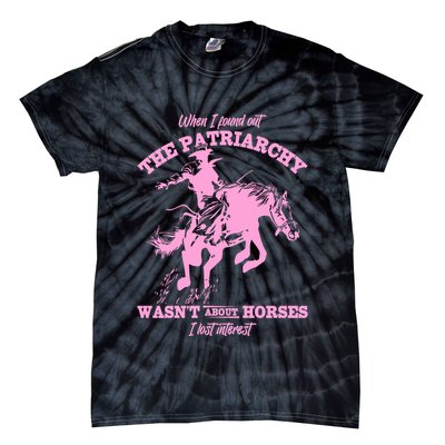 When I Found Out The Patriarchy WasnT About Horses I Lost Interest Tie-Dye T-Shirt