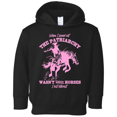 When I Found Out The Patriarchy WasnT About Horses I Lost Interest Toddler Hoodie