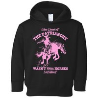 When I Found Out The Patriarchy WasnT About Horses I Lost Interest Toddler Hoodie
