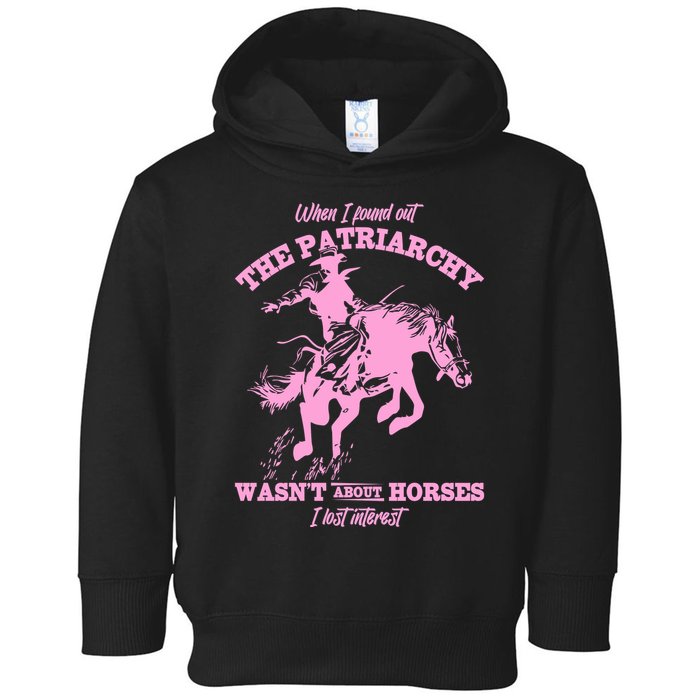 When I Found Out The Patriarchy WasnT About Horses I Lost Interest Toddler Hoodie