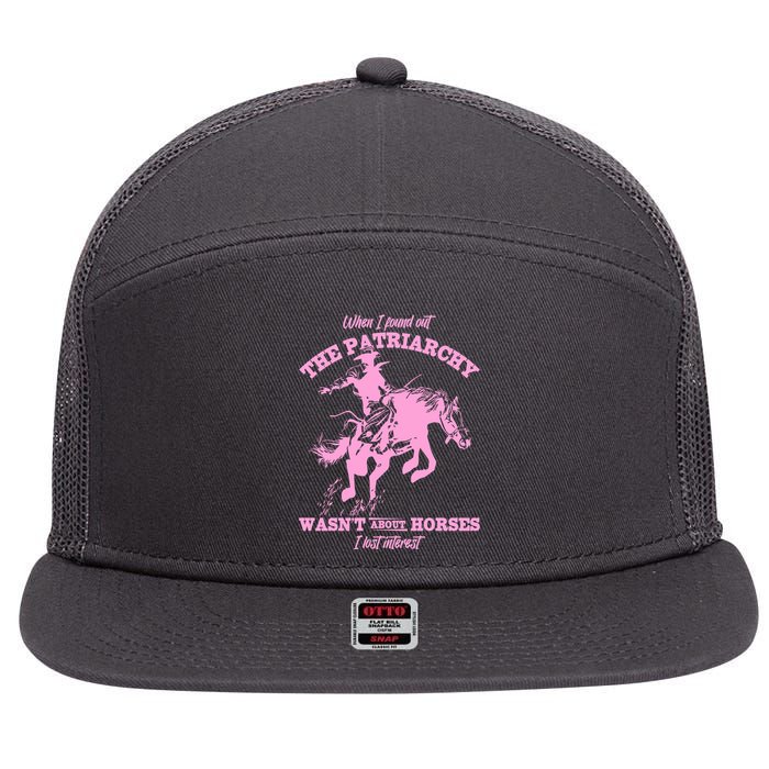 When I Found Out The Patriarchy WasnT About Horses I Lost Interest 7 Panel Mesh Trucker Snapback Hat