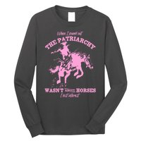 When I Found Out The Patriarchy WasnT About Horses I Lost Interest Long Sleeve Shirt