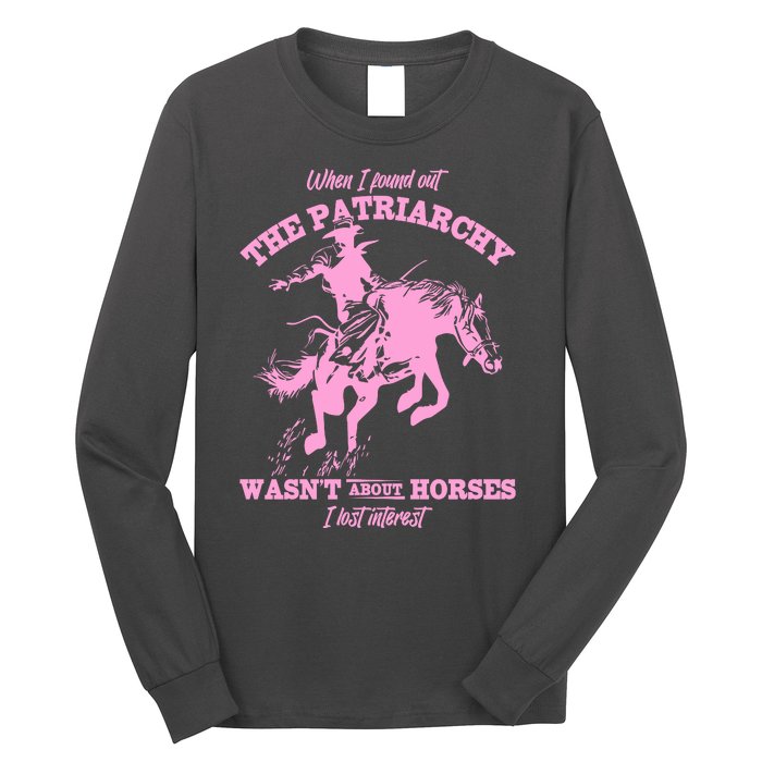 When I Found Out The Patriarchy WasnT About Horses I Lost Interest Long Sleeve Shirt