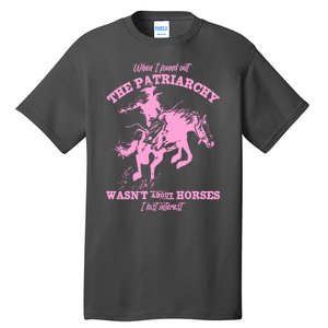 When I Found Out The Patriarchy WasnT About Horses I Lost Interest Tall T-Shirt